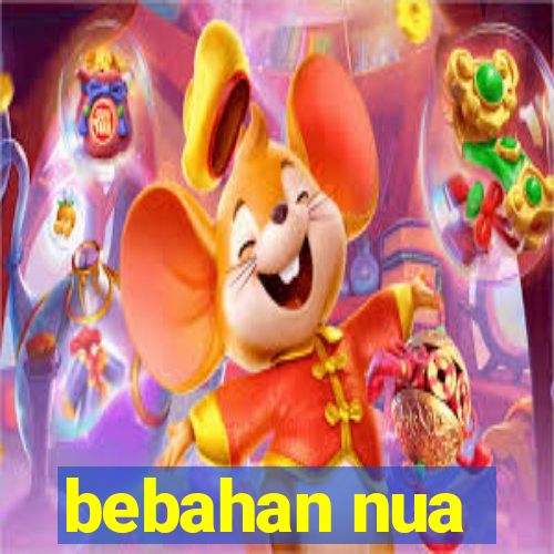 bebahan nua